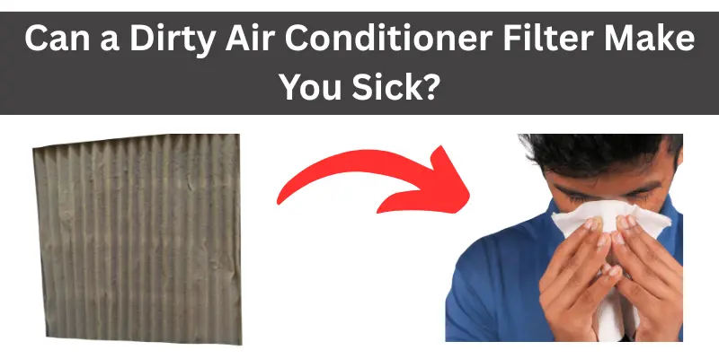 Can Dirty Air Conditioner Filter Make You Sick