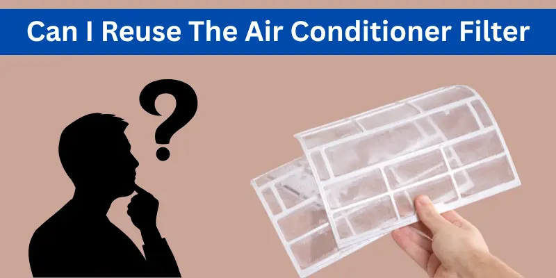 Can I reuse the air conditioner filter