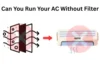 Can You Run AC Without a Filter? - Post Thumbnail