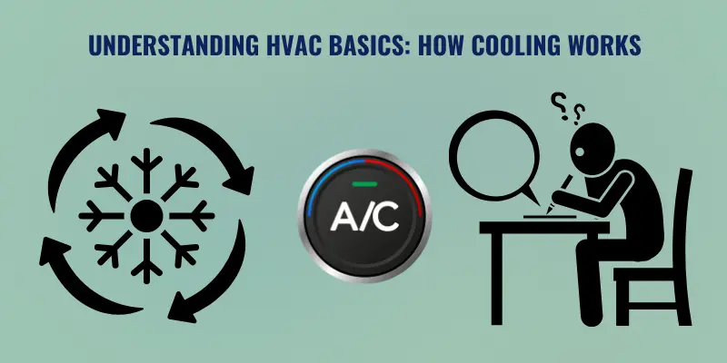 Understanding HVAC Basics How Cooling Works