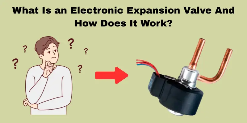 What Is an Electronic Expansion Valve And How Does It Work