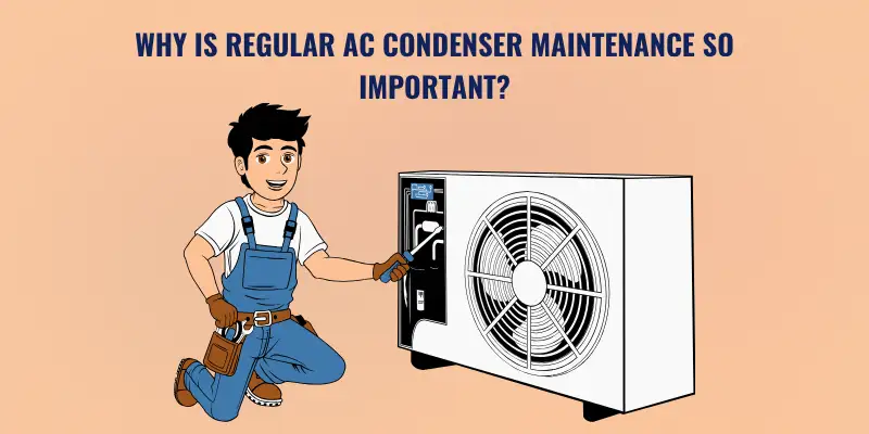 Why Is Regular AC Condenser Maintenance So Important